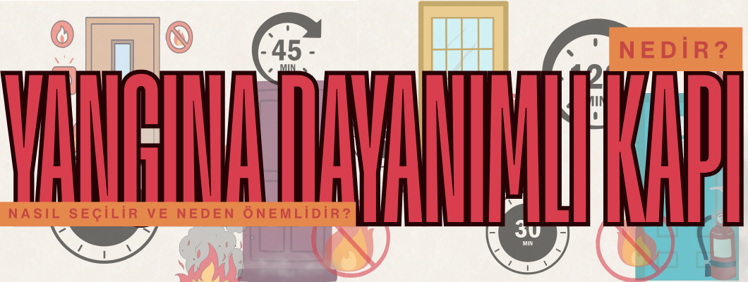 YANGINA DAYANIMLI KAPI NEDİR? NASIL SEÇİLİR VE NEDEN ÖNEMLİDİR? YANGINA DAYANIMLI KAPI NEDİR? NASIL SEÇİLİR VE NEDEN ÖNEMLİDİR?